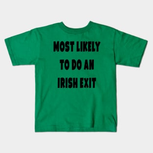 Most likely to do an irish exit Kids T-Shirt